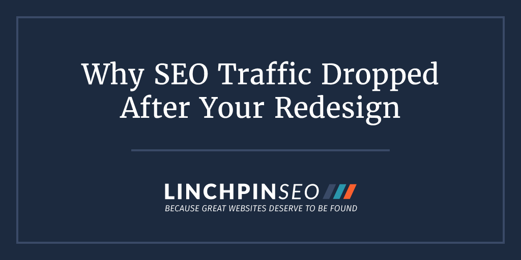 Here’s Why Your SEO Traffic Dropped After Your Website Redesign