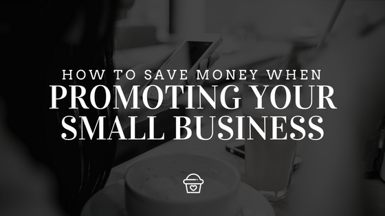 How to Save Money When Marketing Your Business